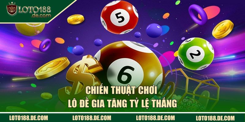 Chiến thuật chơi lô đề gia tăng tỷ lệ thắng