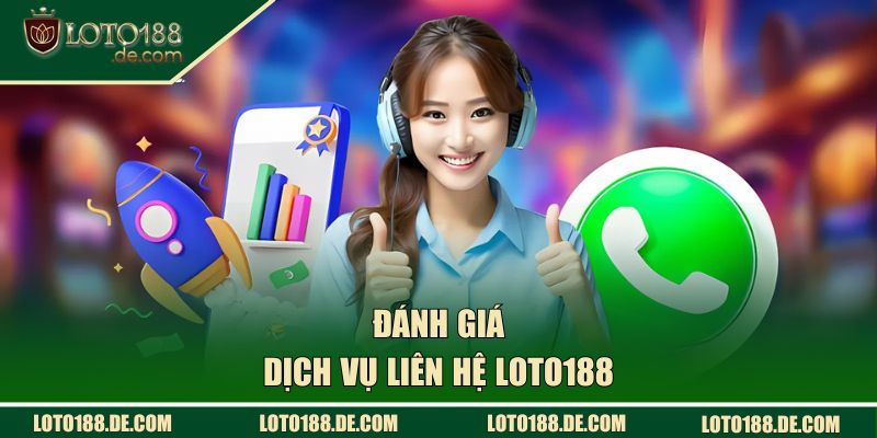 Đánh giá dịch vụ liên hệ LOTO188