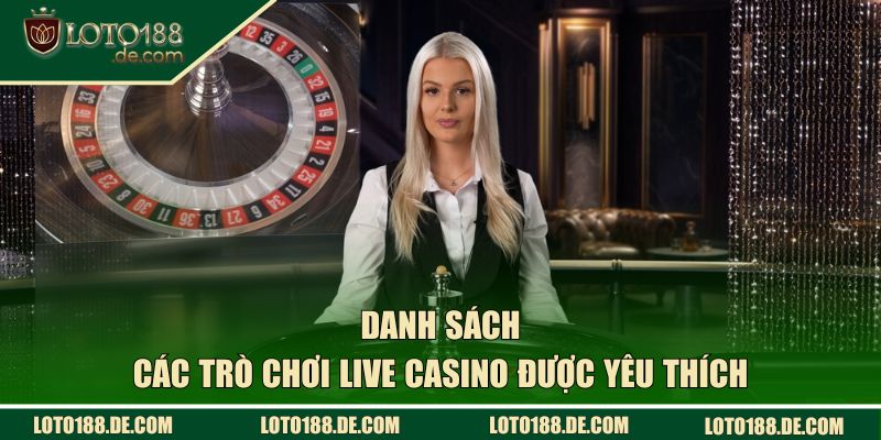 Danh sách các trò chơi casino được yêu thích nhất tại LOTO188