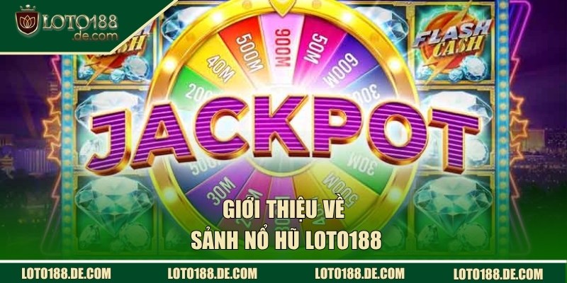 Giới thiệu về nổ hũ LOTO188