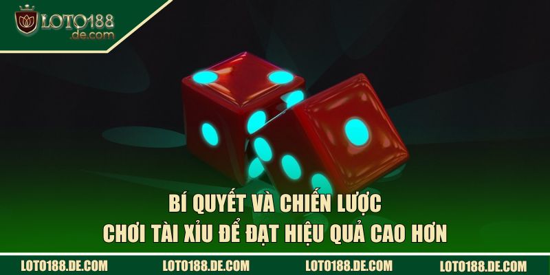 Tài Xỉu LOTO188 - Mẹo Đặt Cược Mang Lại Kết Quả Ấn Tượng 3 Bí quyết và chiến lược cá cược để đạt hiệu quả cao hơn