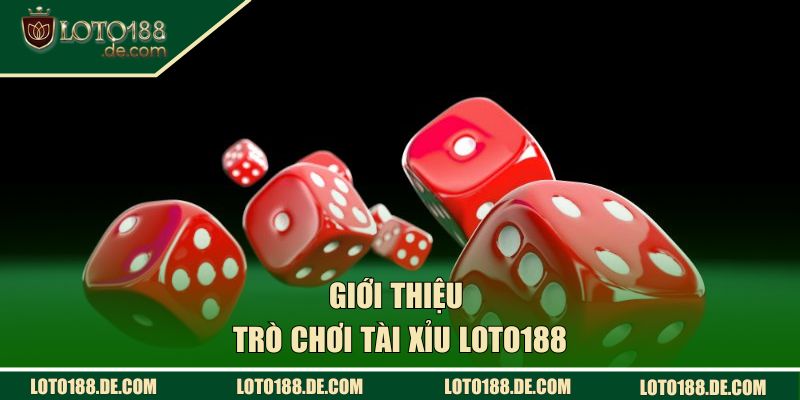 Tài Xỉu LOTO188 - Mẹo Đặt Cược Mang Lại Kết Quả Ấn Tượng 1 Giới thiệu tổng quan về trò chơi tài xỉu LOTO188